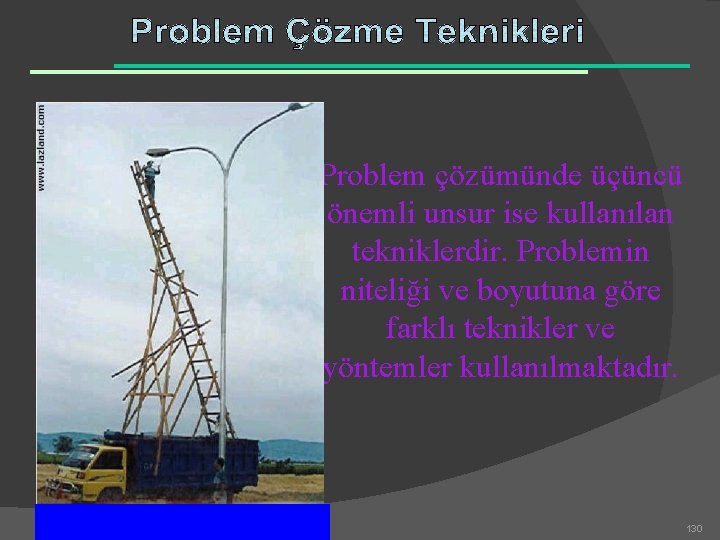 Problem çözümünde üçüncü önemli unsur ise kullanılan tekniklerdir. Problemin niteliği ve boyutuna göre farklı