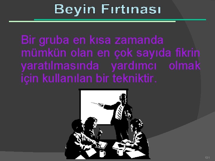 Bir gruba en kısa zamanda mümkün olan en çok sayıda fikrin yaratılmasında yardımcı olmak