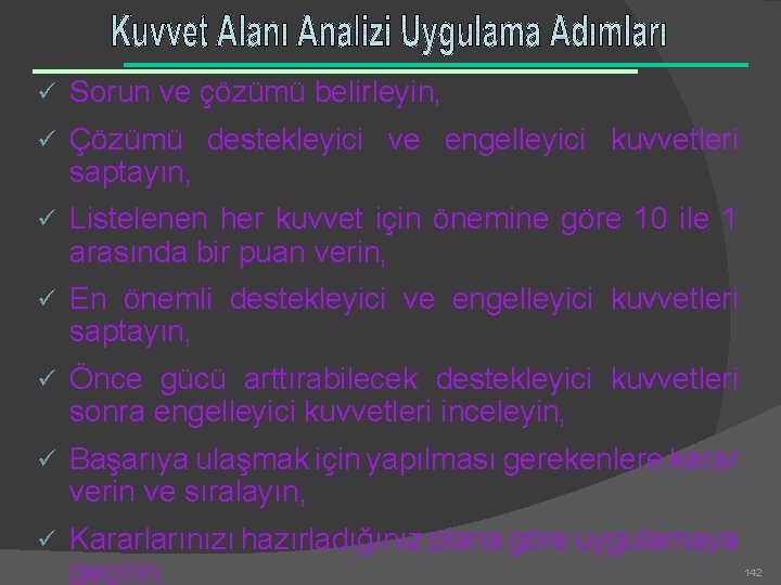 ü Sorun ve çözümü belirleyin, ü Çözümü destekleyici ve engelleyici kuvvetleri saptayın, ü Listelenen