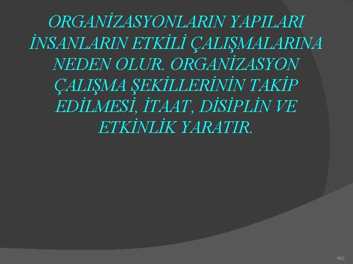 ORGANİZASYONLARIN YAPILARI İNSANLARIN ETKİLİ ÇALIŞMALARINA NEDEN OLUR. ORGANİZASYON ÇALIŞMA ŞEKİLLERİNİN TAKİP EDİLMESİ, İTAAT, DİSİPLİN