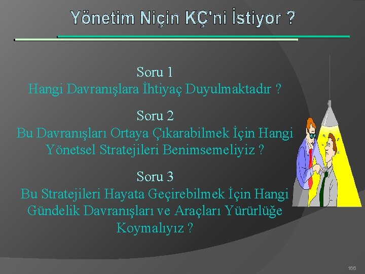 Soru 1 Hangi Davranışlara İhtiyaç Duyulmaktadır ? Soru 2 Bu Davranışları Ortaya Çıkarabilmek İçin