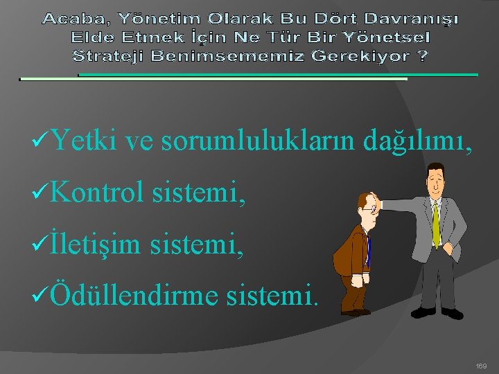 üYetki ve sorumlulukların dağılımı, üKontrol sistemi, üİletişim sistemi, üÖdüllendirme sistemi. 169 