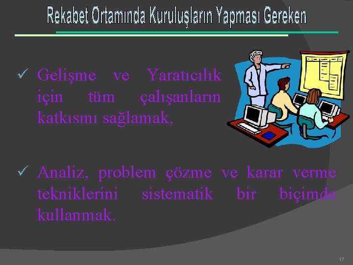 ü Gelişme ve Yaratıcılık için tüm çalışanların katkısını sağlamak, ü Analiz, problem çözme ve