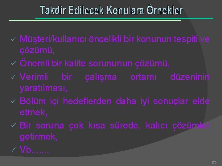 ü ü ü Müşteri/kullanıcı öncelikli bir konunun tespiti ve çözümü, Önemli bir kalite sorununun