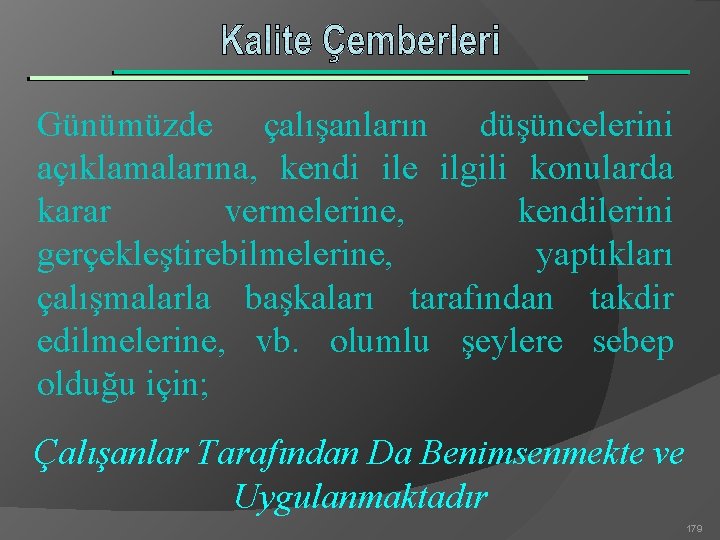 Günümüzde çalışanların düşüncelerini açıklamalarına, kendi ile ilgili konularda karar vermelerine, kendilerini gerçekleştirebilmelerine, yaptıkları çalışmalarla