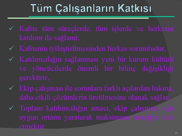 ü Kalite tüm süreçlerde, tüm işlerde ve herkesin ü ü katılımı ile sağlanır, Kalitenin