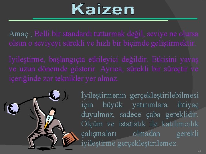 Amaç ; Belli bir standardı tutturmak değil, seviye ne olursa olsun o seviyeyi sürekli