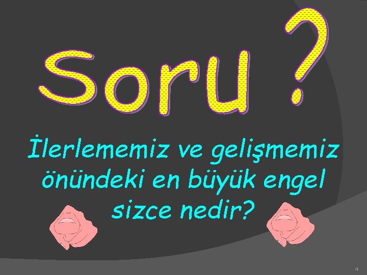 İlerlememiz ve gelişmemiz önündeki en büyük engel sizce nedir? 4 