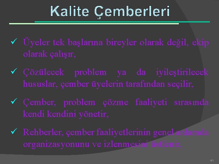 ü Üyeler tek başlarına bireyler olarak değil, ekip olarak çalışır, ü Çözülecek problem ya