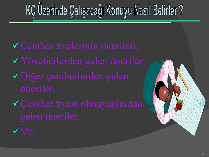 ü Çember üyelerinin önerileri, ü Yöneticilerden gelen öneriler, ü Diğer çemberlerden gelen öneriler, ü