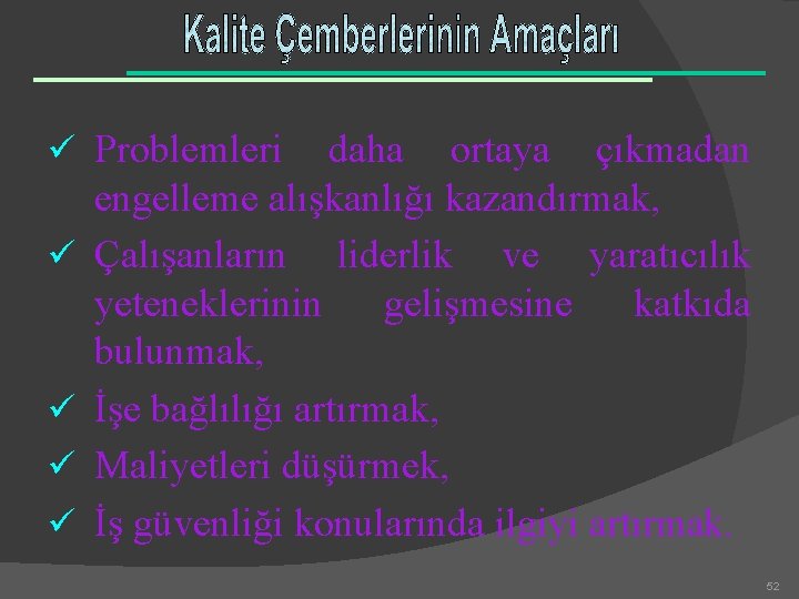 ü Problemleri ü ü daha ortaya çıkmadan engelleme alışkanlığı kazandırmak, Çalışanların liderlik ve yaratıcılık