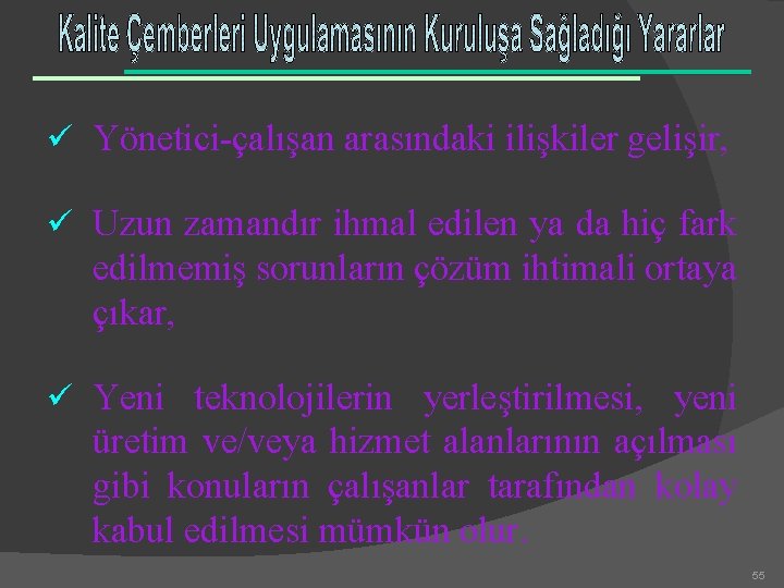 ü Yönetici-çalışan arasındaki ilişkiler gelişir, ü Uzun zamandır ihmal edilen ya da hiç fark