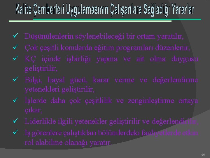 ü Düşünülenlerin söylenebileceği bir ortam yaratılır, ü Çok çeşitli konularda eğitim programları düzenlenir, ü