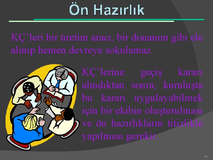 KÇ’leri bir üretim aracı, bir donanım gibi ele alınıp hemen devreye sokulamaz. KÇ’lerine geçiş