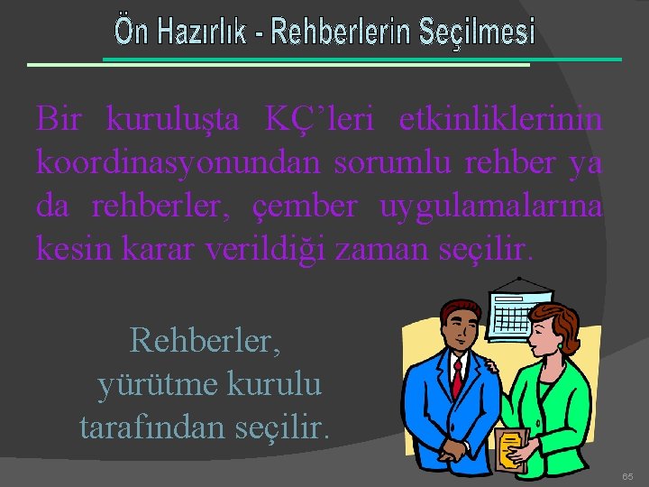 Bir kuruluşta KÇ’leri etkinliklerinin koordinasyonundan sorumlu rehber ya da rehberler, çember uygulamalarına kesin karar