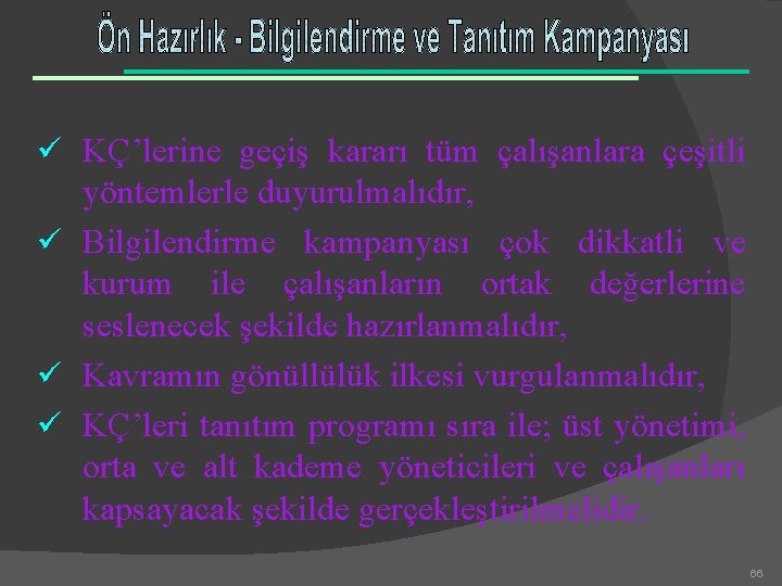 ü KÇ’lerine geçiş kararı tüm çalışanlara çeşitli yöntemlerle duyurulmalıdır, ü Bilgilendirme kampanyası çok dikkatli