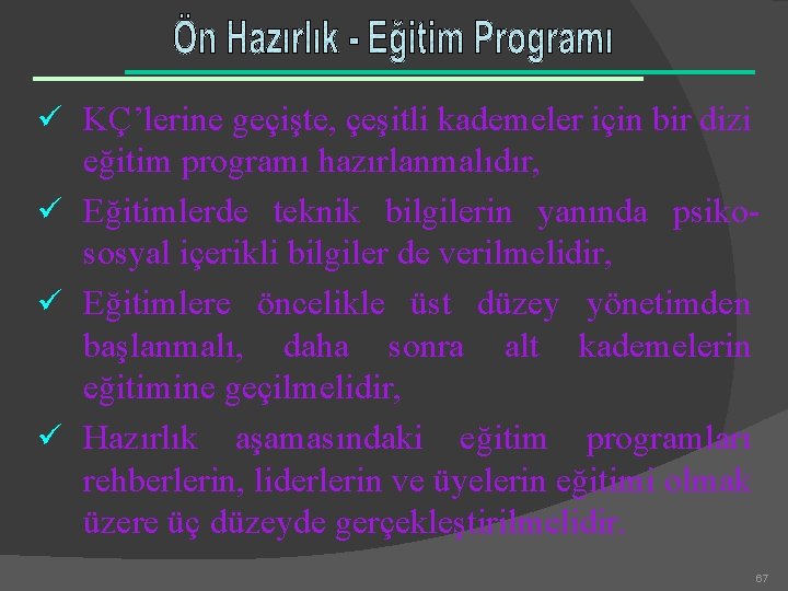 ü KÇ’lerine geçişte, çeşitli kademeler için bir dizi eğitim programı hazırlanmalıdır, ü Eğitimlerde teknik