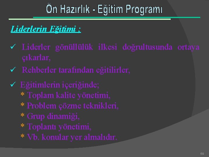 Liderlerin Eğitimi ; ü Liderler gönüllülük ilkesi doğrultusunda ortaya çıkarlar, ü Rehberler tarafından eğitilirler,