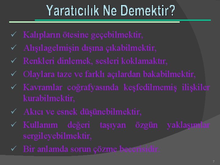 ü Kalıpların ötesine geçebilmektir, ü Alışılagelmişin dışına çıkabilmektir, ü Renkleri dinlemek, sesleri koklamaktır, ü