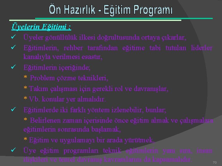 Üyelerin Eğitimi ; ü ü ü Üyeler gönüllülük ilkesi doğrultusunda ortaya çıkarlar, Eğitimlerin, rehber