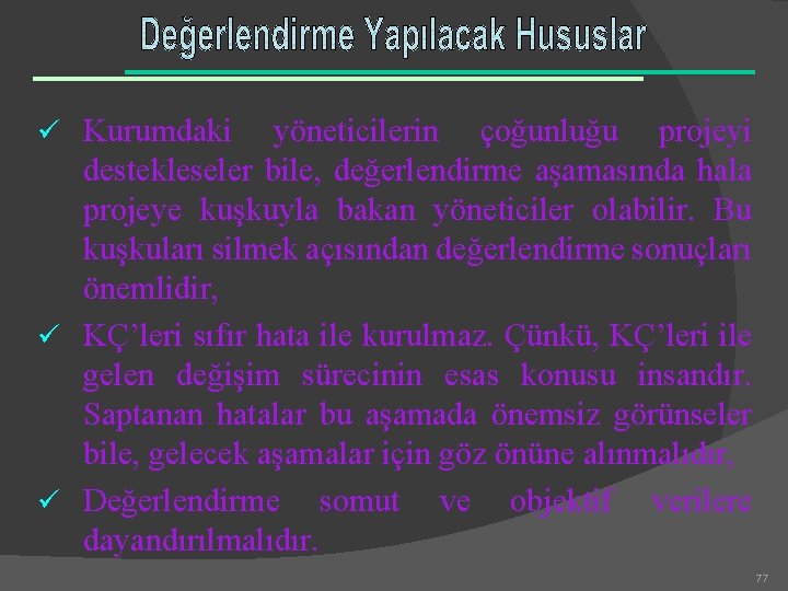 ü Kurumdaki yöneticilerin çoğunluğu projeyi destekleseler bile, değerlendirme aşamasında hala projeye kuşkuyla bakan yöneticiler