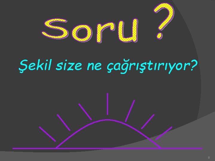 Şekil size ne çağrıştırıyor? 8 