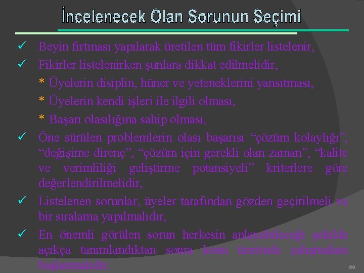 ü ü ü Beyin fırtınası yapılarak üretilen tüm fikirler listelenir, Fikirler listelenirken şunlara dikkat