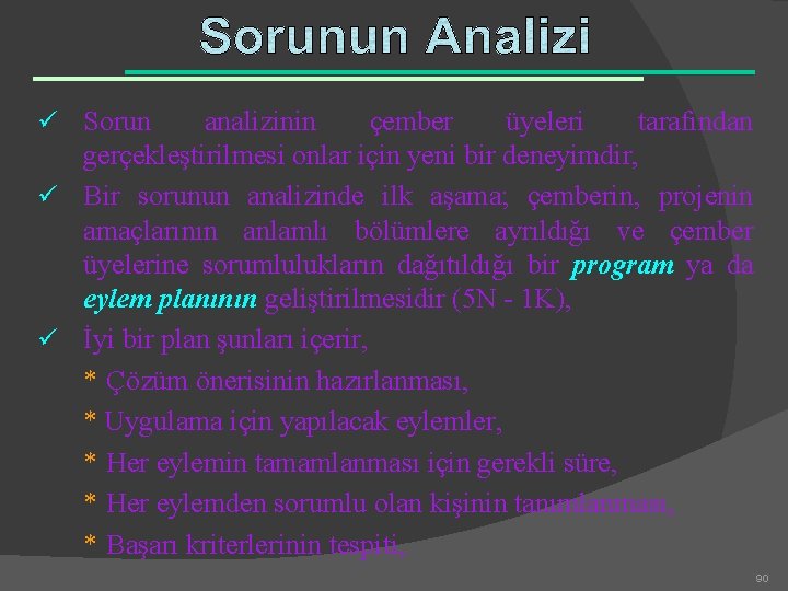 ü Sorun analizinin çember üyeleri tarafından gerçekleştirilmesi onlar için yeni bir deneyimdir, ü Bir