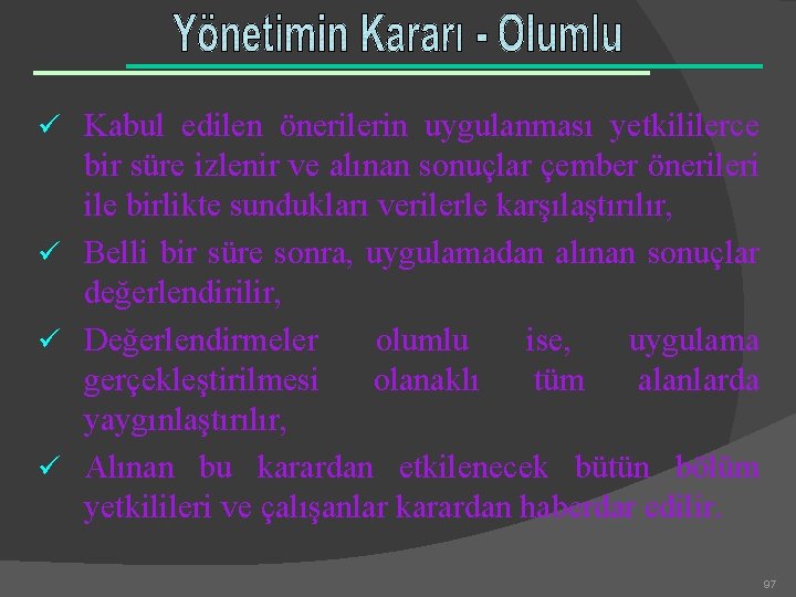 ü Kabul edilen önerilerin uygulanması yetkililerce bir süre izlenir ve alınan sonuçlar çember önerileri