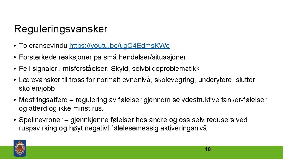 Reguleringsvansker • Toleransevindu https: //youtu. be/ug. C 4 Edms. KWc • Forsterkede reaksjoner på