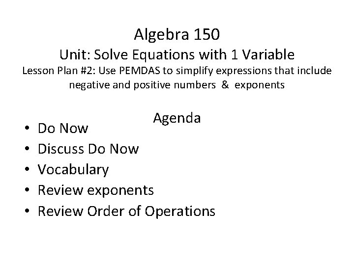 Algebra 150 Unit: Solve Equations with 1 Variable Lesson Plan #2: Use PEMDAS to Algebra 150 Unit: Solve Equations with 1 Variable Lesson Plan #2: Use PEMDAS to