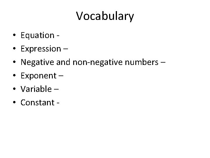 Vocabulary • • • Equation - Expression – Negative and non-negative numbers – Exponent Vocabulary • • • Equation - Expression – Negative and non-negative numbers – Exponent