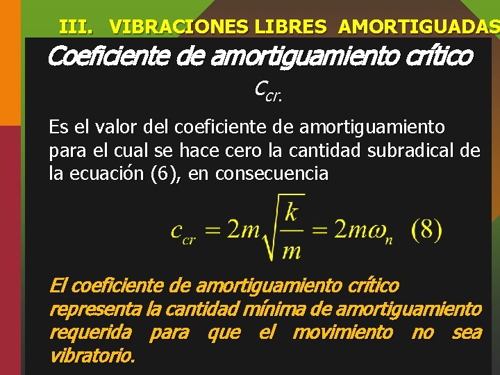 III. VIBRACIONES LIBRES AMORTIGUADAS Coeficiente de amortiguamiento crítico ccr. Es el valor del coeficiente