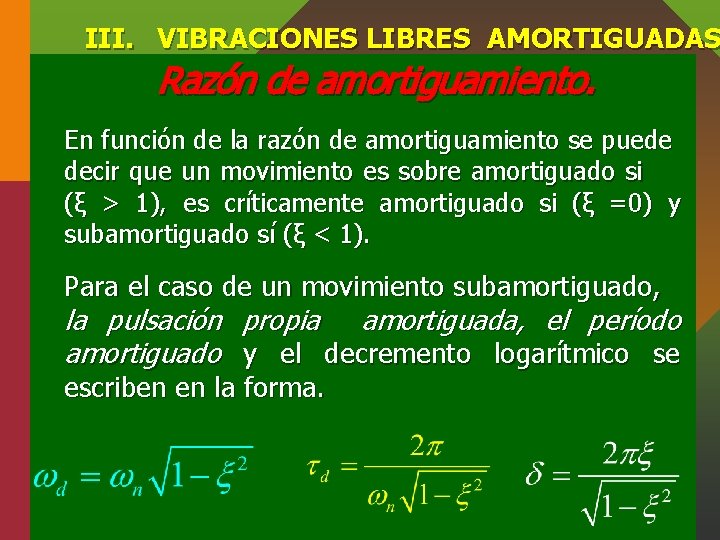 III. VIBRACIONES LIBRES AMORTIGUADAS Razón de amortiguamiento. En función de la razón de amortiguamiento