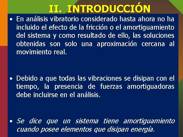 II. INTRODUCCIÓN • En análisis vibratorio considerado hasta ahora no ha incluido el efecto