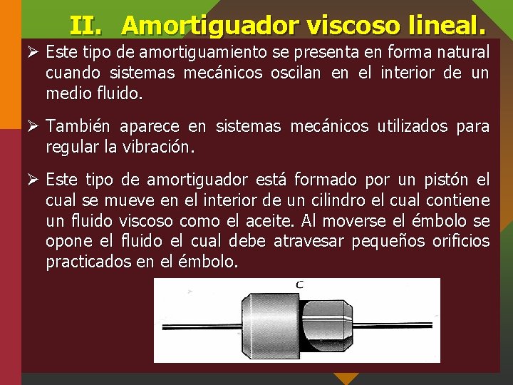 II. Amortiguador viscoso lineal. Ø Este tipo de amortiguamiento se presenta en forma natural