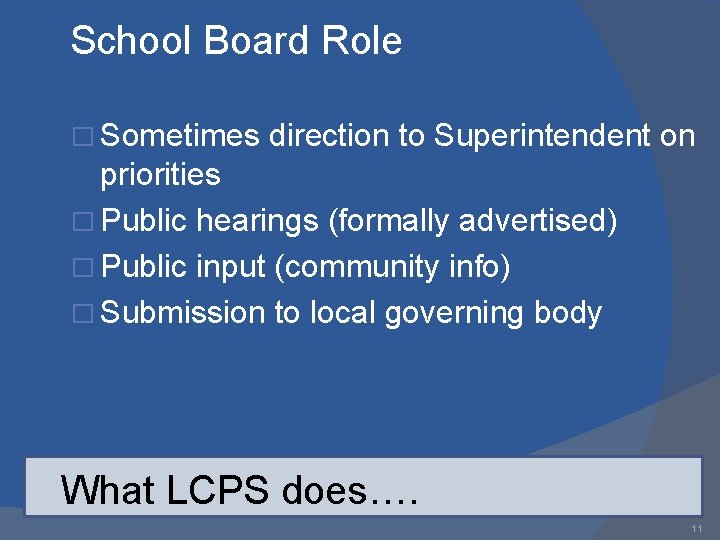 School Board Role � Sometimes direction to Superintendent on priorities � Public hearings (formally