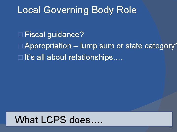 Local Governing Body Role � Fiscal guidance? � Appropriation – lump sum or state