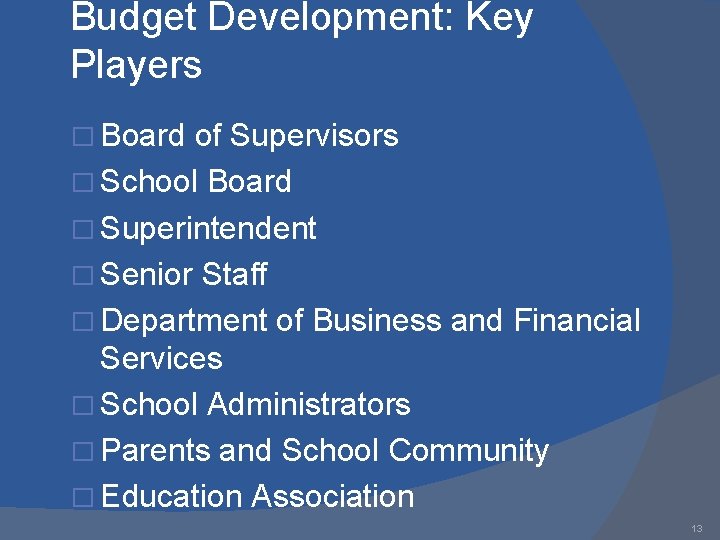 Budget Development: Key Players � Board of Supervisors � School Board � Superintendent �