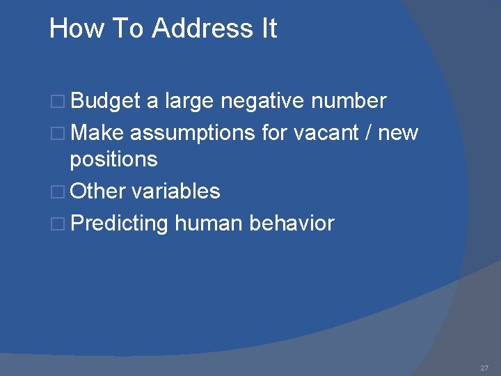 How To Address It � Budget a large negative number � Make assumptions for