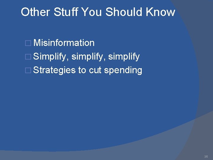 Other Stuff You Should Know � Misinformation � Simplify, simplify � Strategies to cut