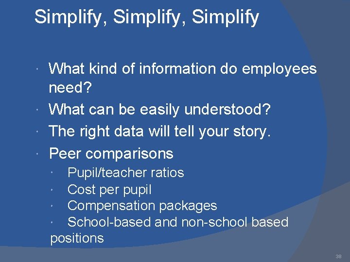 Simplify, Simplify What kind of information do employees need? What can be easily understood?