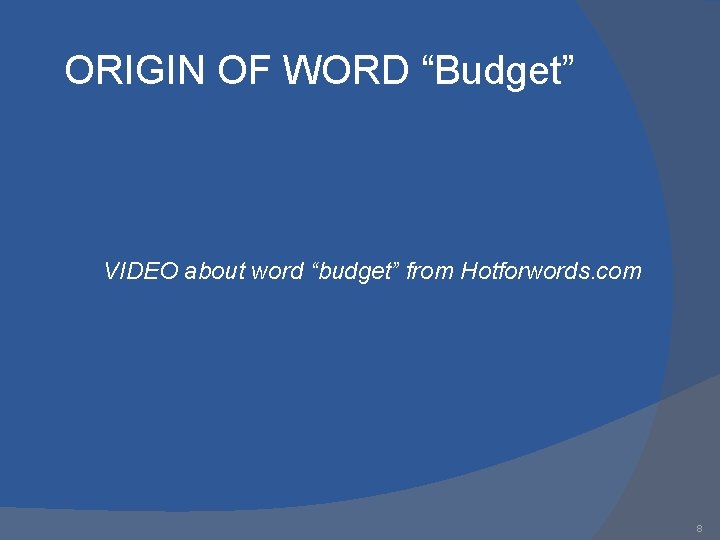 ORIGIN OF WORD “Budget” VIDEO about word “budget” from Hotforwords. com 8 