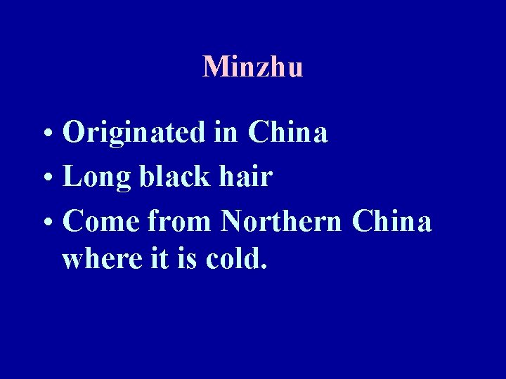 Minzhu • Originated in China • Long black hair • Come from Northern China