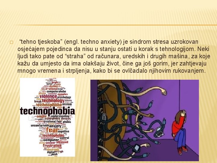 � “tehno tjeskoba” (engl. techno anxiety) je sindrom stresa uzrokovan osjećajem pojedinca da nisu