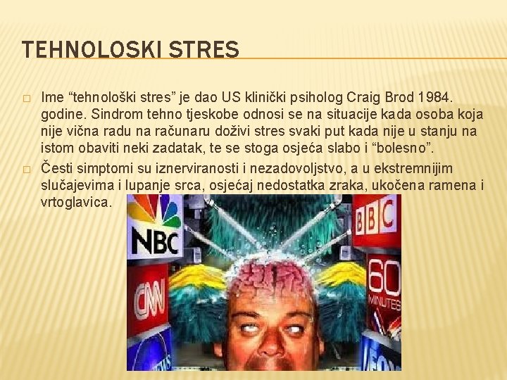 TEHNOLOSKI STRES � � Ime “tehnološki stres” je dao US klinički psiholog Craig Brod