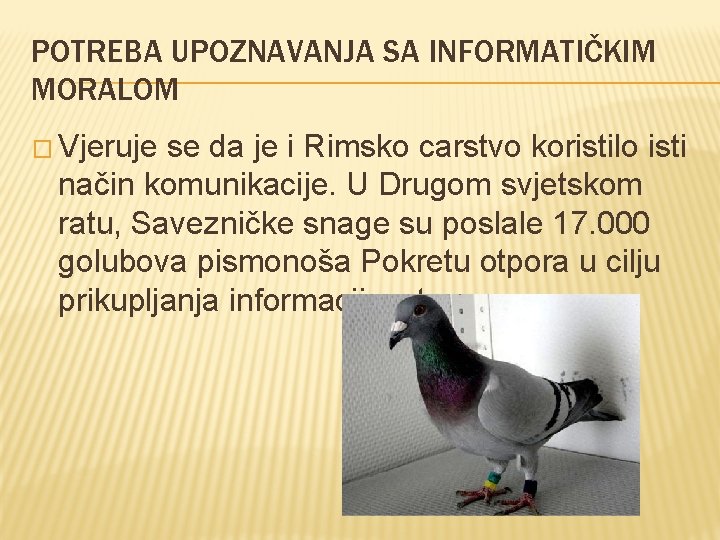 POTREBA UPOZNAVANJA SA INFORMATIČKIM MORALOM � Vjeruje se da je i Rimsko carstvo koristilo