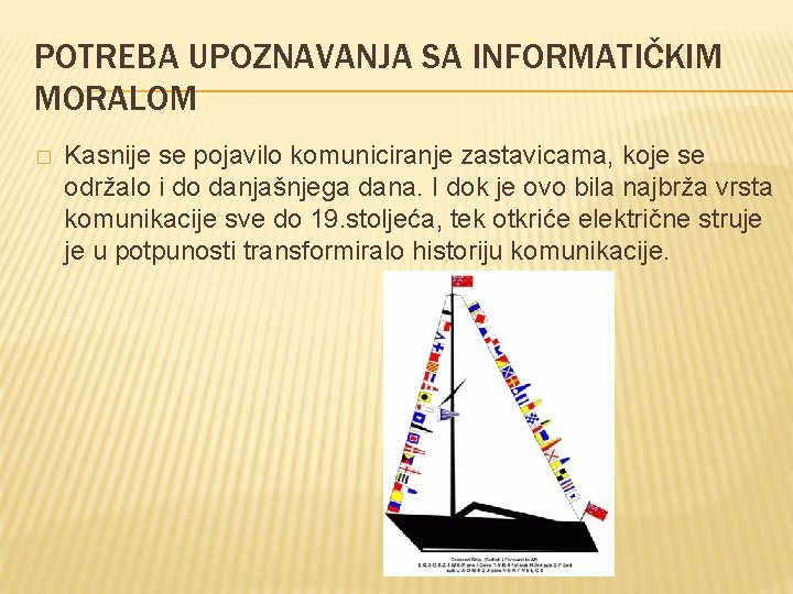 POTREBA UPOZNAVANJA SA INFORMATIČKIM MORALOM � Kasnije se pojavilo komuniciranje zastavicama, koje se održalo