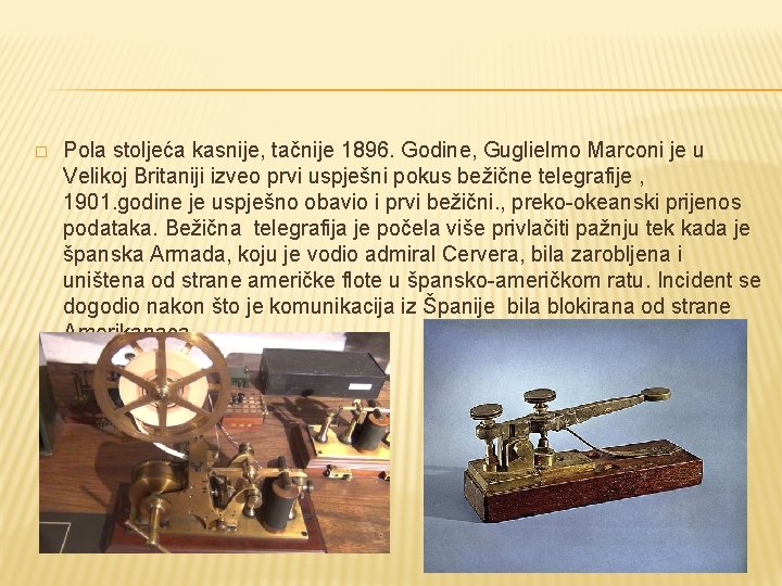 � Pola stoljeća kasnije, tačnije 1896. Godine, Guglielmo Marconi je u Velikoj Britaniji izveo