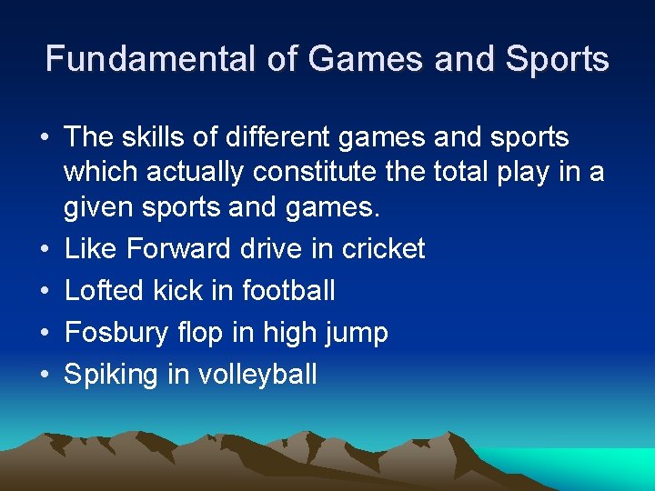 Fundamental of Games and Sports • The skills of different games and sports which